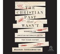 The Christian Past That Wasn't: Debunking the Christian Nationalist Myths That Hijack History