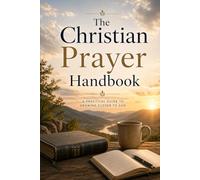 The Christian Prayer Handbook: A Verse-for-Verse Guide to Daily Faith (The Essential Christian Prayer Collection)