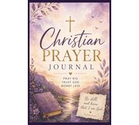 The Christian Prayer Journal: Be Still, and Know That I Am God PSALM 46:10