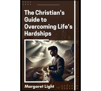 The Christian’s Guide to Overcoming Life’s Hardships.: Find strength, faith, and hope to overcome life’s toughest challenges through God’s guidance.