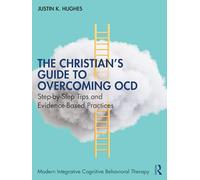 The Christian’s Guide to Overcoming OCD: Step-by-Step Tips and Evidence-Based Practices (Modern Integrative Cognitive Behavioral Therapy)