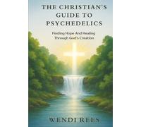 The Christian’s Guide to Psychedelics: Finding Hope and Healing Through God’s Creation