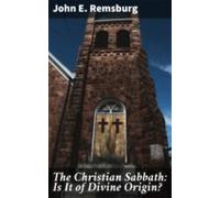 The Christian Sabbath: Is It Of Divine Origin? (ebook)