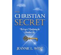The Christian Secret: The Key to Manifesting the Abundant Life