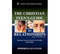 The Christian Teen's Guide to Relationships: Exploring Issues and Answers for Healthy Relationships: 2 (Youth and Young Adult)