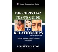 The Christian Teen's Guide to Relationships: Exploring Issues and Answers for Healthy Relationships: 2 (Youth and Young Adult)