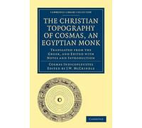The Christian Topography of Cosmas, an Egyptian Monk Paperback: Translated from the Greek, and Edited with Notes and Introduction (Cambridge Library Collection - Hakluyt First Series)