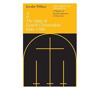 The Christian Tradition: A History of the Development of Doctrine, Volume 2: The Spirit of Eastern Christendom (600-1700) (The Christian Tradition: A History of the Development of Christian Doctrine)