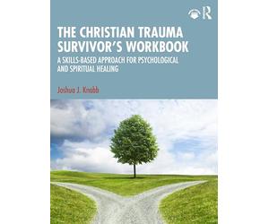 The Christian Trauma Survivor’s Workbook: A Skills-Based Approach for Psychological and Spiritual Healing