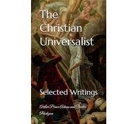 The Christian Universalist by A.P. Adams and Charles Pridgeon: Selected Writings