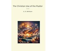 The Christian Use of the Psalter (Classic Books)