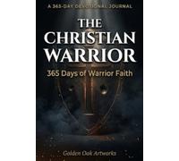 THE CHRISTIAN WARRIOR: 365 DAYS OF WARRIOR FAITH (21st Century Prayers)