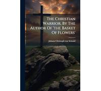 The Christian Warrior, By The Author Of 'the Basket Of Flowers'