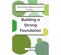 The Christian Wellness Journal - Part One: Building a Strong Foundation
