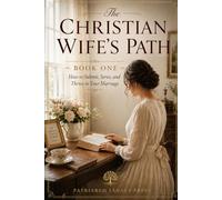 The Christian Wife’s Path: How to Submit, Serve, and Thrive in Your Marriage (The Covenant Order Series)