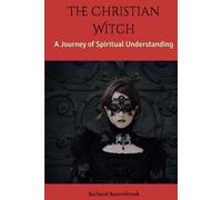 The Christian Witch: A Journey of Spiritual Understanding (Christian Witch and Deconstruction Series)