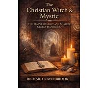 The Christian Witch and Mystic: The Temple of Light and Shadow: Clergy Handbook (Books for the Christian witch / mystic)