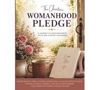 The Christian Womanhood Pledge: A Journey of Encouragement, Faith, and Support for Women
