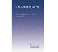 The Christian world: magazine of the American and Foreign Christian Union: Volume 1