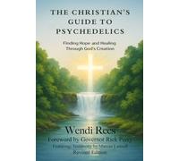 The Christian's Guide to Psychedelics: Finding Hope and Healing Through God's Creation