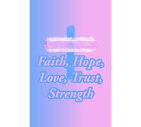 The Christian's Journey: Faith, Hope, Love, Trust & Strength