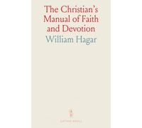 The Christian's Manual of Faith and Devotion: Dialogues, Prayers, and Exhortations for Christian Life