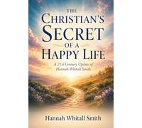 THE CHRISTIAN'S SECRET OF A HAPPY LIFE: A 21st Century Update of Hannah Whitall Smith
