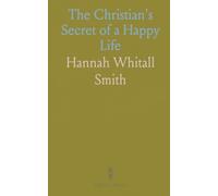 The Christian's Secret of a Happy Life: Practical steps to inward rest and outward victory in everyday faith