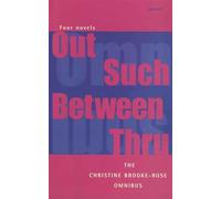 The Christine Brooke-Rose Omnibus: Four Novels: Out, Such, Between, Thru