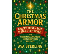 The Christmas Armor, Grace’s Quest to Save the Star of Bethlehem: The Christmas Adventure Gift Every Brave Girl Will Love
