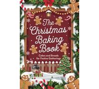 The Christmas Baking Book: Cakes and Breads for Festive Gatherings