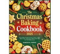 The Christmas Baking Cookbook 2025: Fun and Merry Recipes for Festive Cookies, Candies, Breads, Cakes, and Snacks the Whole Family Will Love This Holiday Season