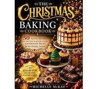 The Christmas Baking Cookbook: Festive Recipes, Decorating Masterclasses, Holiday Cookies, Cupcakes, Cakes & Homemade Gifts for the Holiday Season (The Simple And Sweet Cookbook Series)
