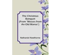 The Christmas Banquet (From "Mosses from an Old Manse")