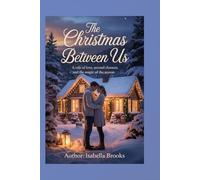The Christmas Between Us: A Tale of Love, Second Chances, and the Magic of the Season