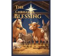 The Christmas blessing: A Beautiful Nativity Story for Kids Filled with Love, Warmth, and Togetherness