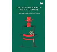 The Christmas Books Of Mr. M. A. Titmarsh