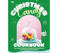 The Christmas Candy Cookbook: Fun Candy Recipes to Sweeten Your Holiday and Celebrate the Season