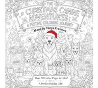 The Christmas Canine Adventures Coloring Book: Over 30 Festive pages to color and free cut out decorations
