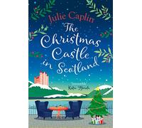 The Christmas Castle in Scotland: The only Christmas cosy romance you need brand new from the globally bestselling author!: Book 9 (Romantic Escapes)