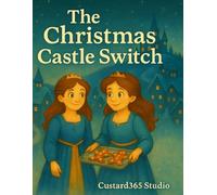 The Christmas Castle Switch: A Heartwarming Holiday Tale of Baking, Friendship, and Christmas Magic (Adventures of Shiv & Vroomo)