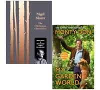 The Christmas Chronicles By Nigel Slater & My Garden World By Monty Don 2 Books Collection Set