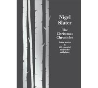 The Christmas Chronicles: Notes, stories & 100 essential recipes for midwinter