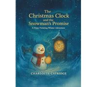The Christmas Clock and the Snowman’s Promise: A Time-Twisting Winter Adventure (The Snowman Adventures of Winter Hollow)