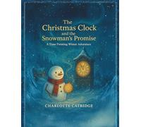 The Christmas Clock and the Snowman’s Promise: A Time-Twisting Winter Adventure (The Snowman Adventures of Winter Hollow)