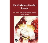 The Christmas Comfort Journal: 30 Days of Rest for the Holiday Season, Guided by a Cat
