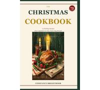 The Christmas Cookbook: 75 Holiday Recipes from Appetizers to New Year's Day Brunch (Family Cook Books)