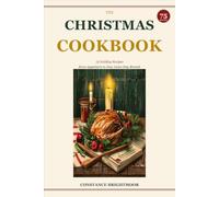The Christmas Cookbook: 75 Holiday Recipes from Appetizers to New Year's Day Brunch (Family Cook Books)