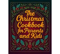 The Christmas Cookbook for Parents and Kids: Fun, Illustrated Holiday Recipes for Ages 8-12 - From Festive Drinks to Sweet Treats