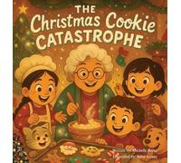 The Christmas Cookie Catastrophe!: The Messier the Cookies, the Sweeter the Memories